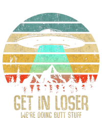 Get In Loser WeRe Doing Butt Stuff Alien Abduction T-Shirt