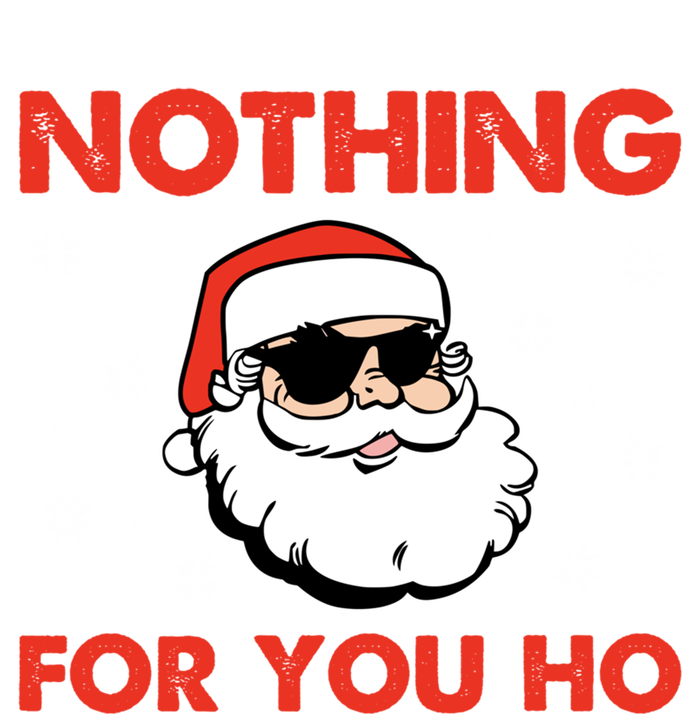 Naughty Christmas Funny Santa Claus Nothing For You Ho T-Shirt