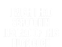 I Wish I Had Serotonin Instead Of This Huge Cock Funny Saying T-Shirt