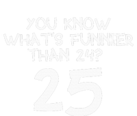 You Know Whats Funnier Than 24 25 T-Shirt