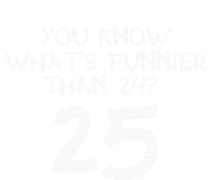 You Know Whats Funnier Than 24 25 T-Shirt