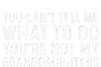 You CanT Tell Me What To Do YouRe Not My Granddaughters T-Shirt