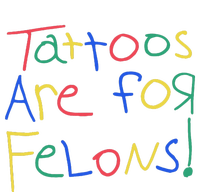 Tattoos Are For Felons T-Shirt