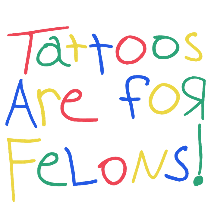 Tattoos Are For Felons T-Shirt