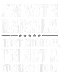 IM With Kamala Just Kidding IM Not A Fucking Idiot V-Neck T-Shirt