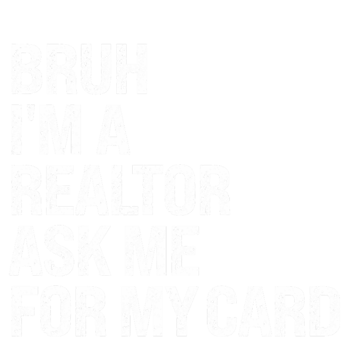 Bruh IM A Realtor Ask Me For My Card Real Estate Agent Team T-Shirt