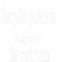 Sorry For Geekin In The Restroom Women's T-Shirt