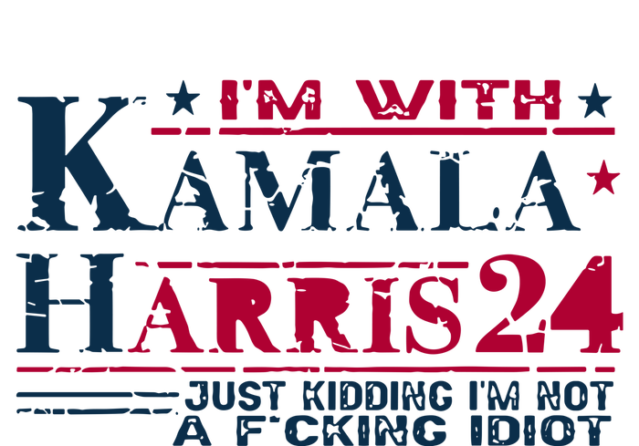 IM With Kamala Harris Jk IM Not A F Idiot Garment-Dyed Sweatshirt