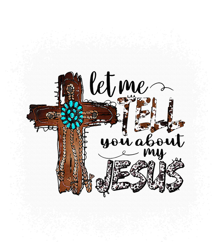 Let Me Tell You About My Jesus Christian Bible God T-Shirt