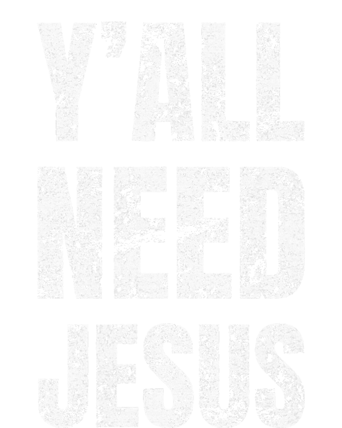 YAll Need Jesus Christian Faith S Saved S T-Shirt