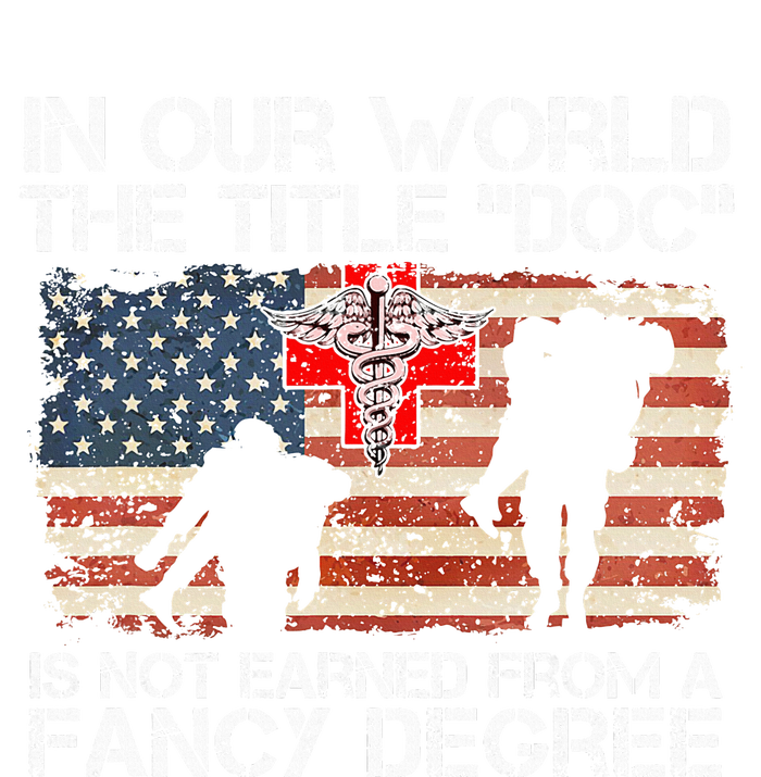 Combat Medic Title Doc Is Not Earned From A Fancy Degree T-Shirt