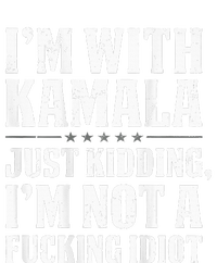 IM With Kamala Just Kidding IM Not A Fucking Idiot Sweatshirt Cinch Pack Bag