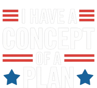 I Have A Concept Of A Plan Funny Election 2024 Support Trump Funny Debate Quote T-Shirt