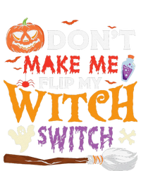 DonT Make Me Flip My Witch Switch Funny Halloween Witch T-Shirt