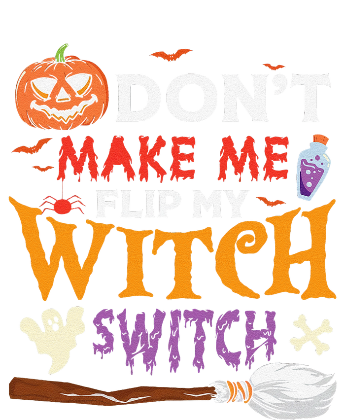 DonT Make Me Flip My Witch Switch Funny Halloween Witch T-Shirt