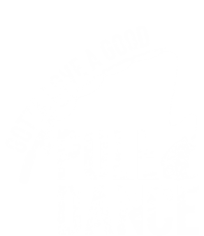 Gotta Love A Good Pole Dance Fishing Funny Fisher Dad Cute Gift T-Shirt