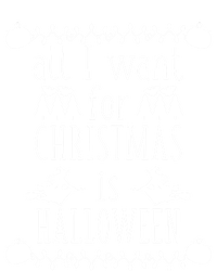 All I Want For Christmas Is Halloween Funny Spooky Holiday Funny Gift T-Shirt