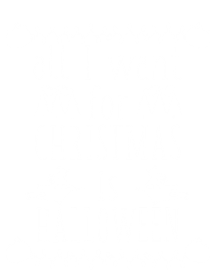 All I Want For Christmas Is Halloween Funny Spooky Holiday Funny Gift T-Shirt