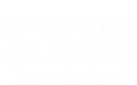 My Dad Thinks HeS In Charge ThatS So Cute Gift T-Shirt