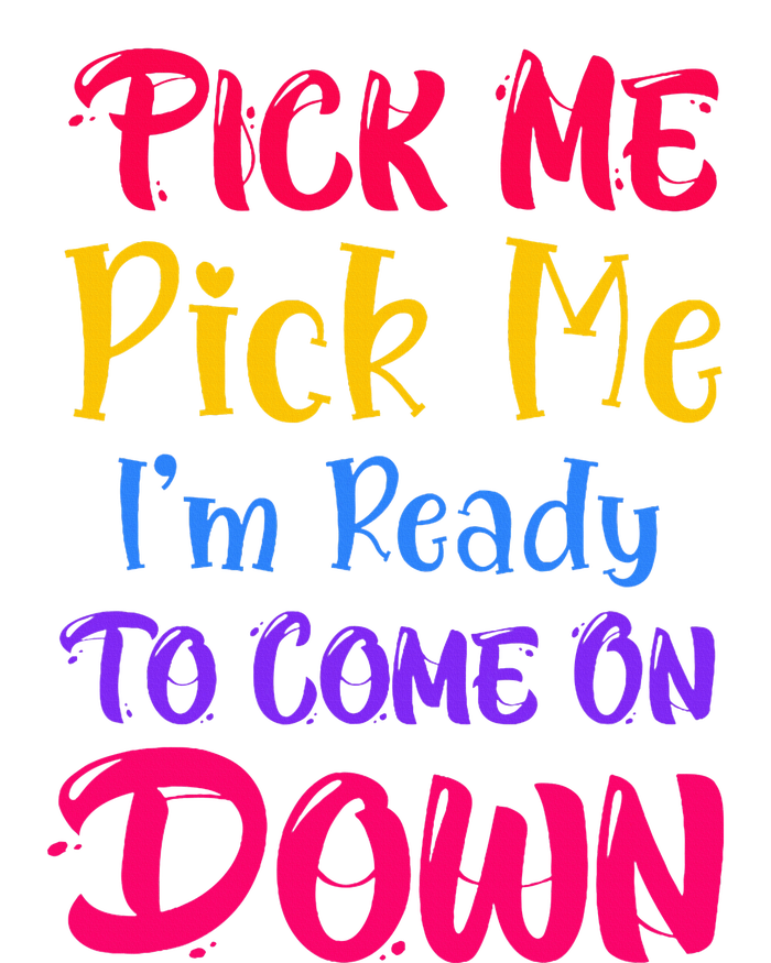 Pick Me Im Ready To Come On Down Women's T-Shirt