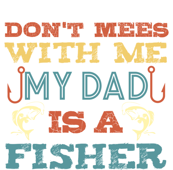 Funny Dad Daughter My Dad Is A Fisher Gift T-Shirt