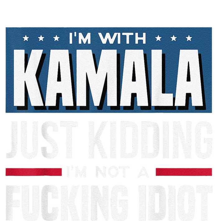 IM With Kamala Just Kidding IM Not A Fucking Idiot Tall Long Sleeve T-Shirt