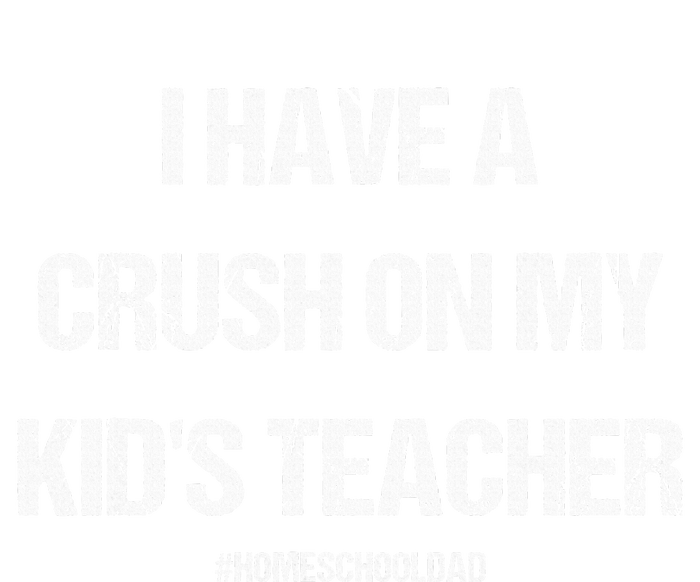 I Have A Crush On My Teacher Homeschooldad Quote Performance Sprint T-Shirt