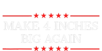 Make 4 Inches Big Again T-Shirt