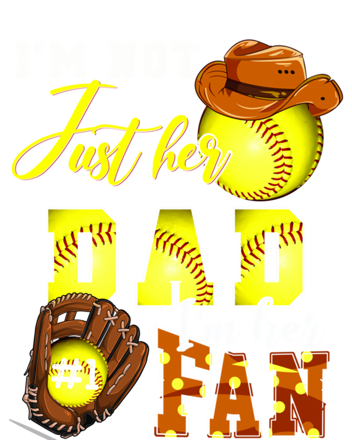 IM Not Just Her Dad IM Her Number One Fan Softball Dad Great Gift T-Shirt