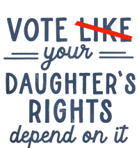 Vote Like Your DaughterS Rights Depend On It Premium Hoodie