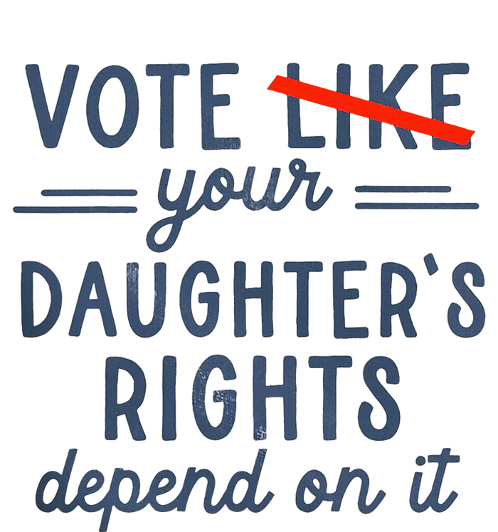 Vote Like Your DaughterS Rights Depend On It Premium Hoodie