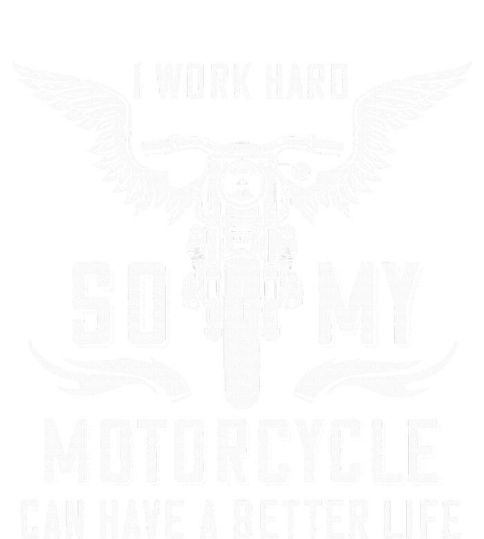 I Work Hard So My Motorcycle Can Have A Better Life Biker T-Shirt