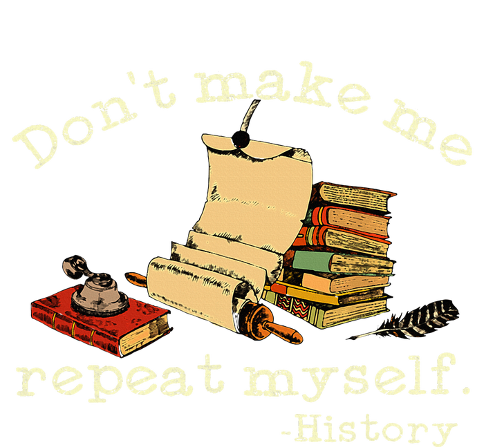 Dont Make Me Repeat Myself History Funny History Teacher V-Neck T-Shirt