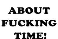 About Fucking Time Joke T-Shirt