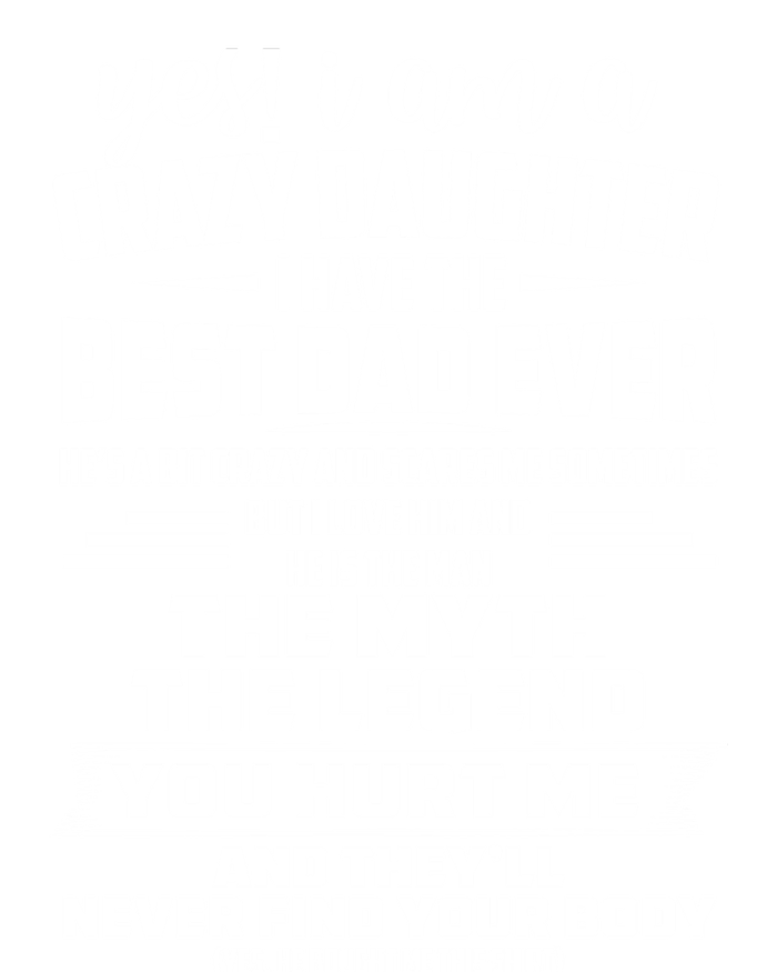 Yes I Am A Crazy Daughter I Have The Best Dad Ever Gift Ladies Long Sleeve Shirt