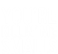 YouRe Killing Me Smalls Meaningful Gift Baseball Meaningful Gift Funny Gift T-Shirt