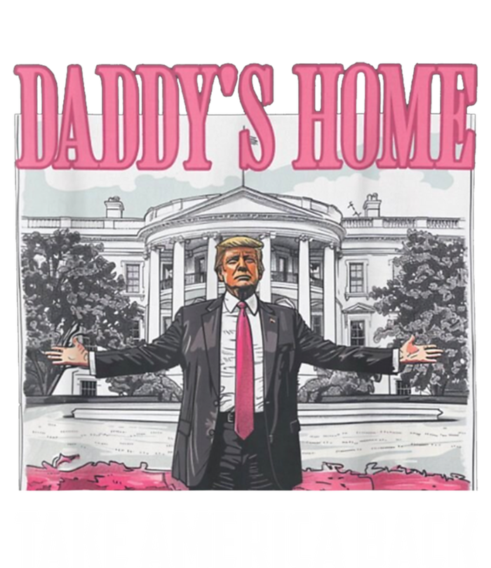 Funny DaddyS Home Trump 2024 Take America Back 2024 Gift T-Shirt