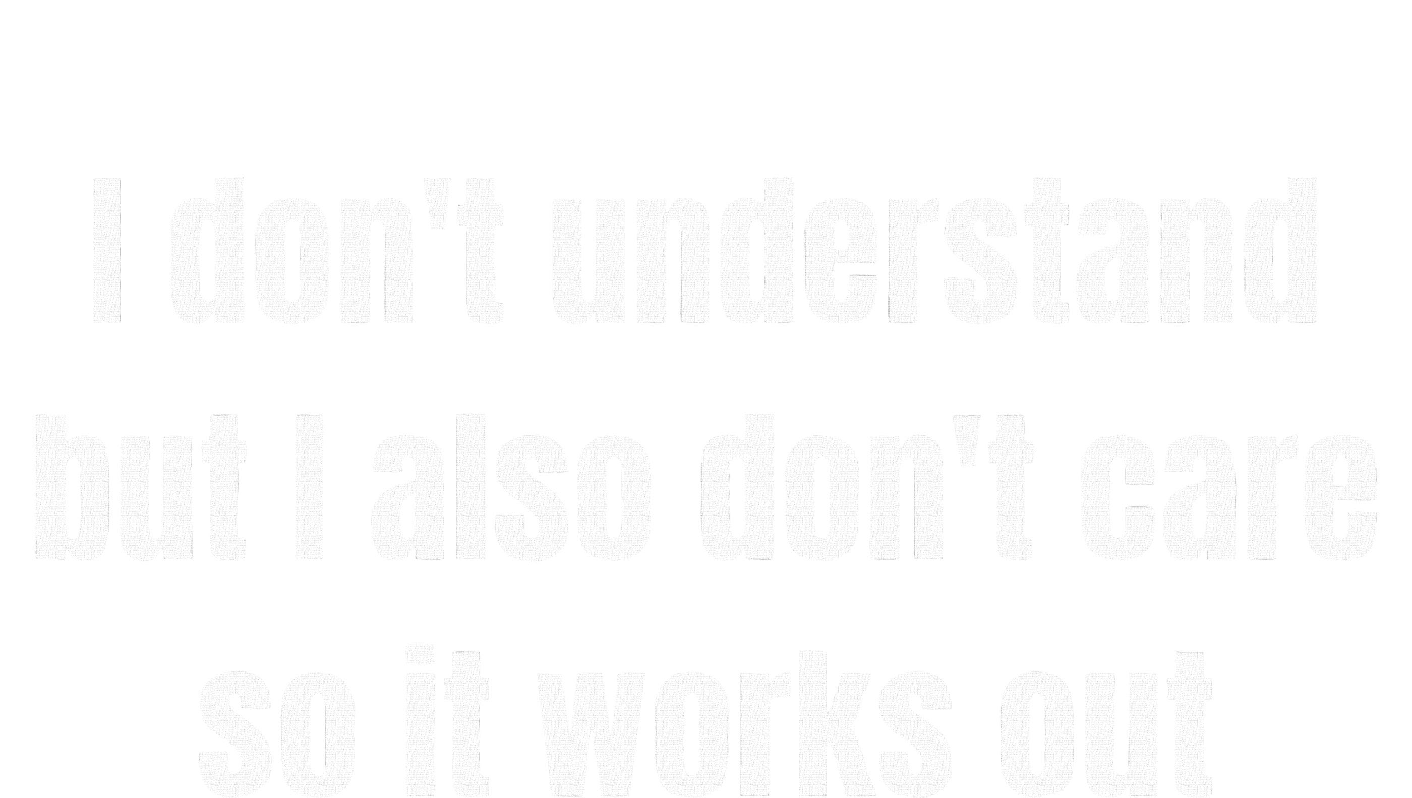 I DonT Understand But I Also DonT Care So It Works Out Tie-Dye T-Shirt