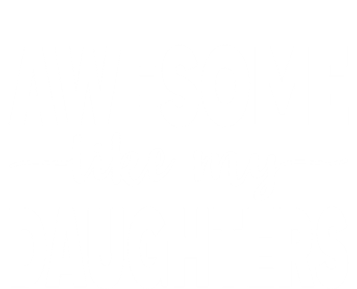 FatherS Day Dad Funny Gift Daughters Awesome Like My Daughters Funny Gift T-Shirt