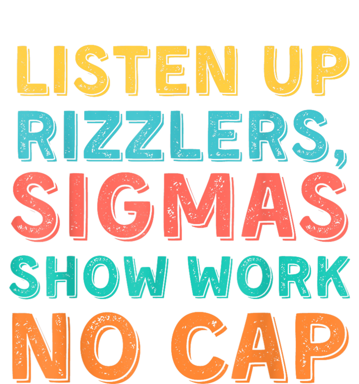 Listen Up Rizzlers Sigmas Show Work No Cap Teacher Funny T-Shirt