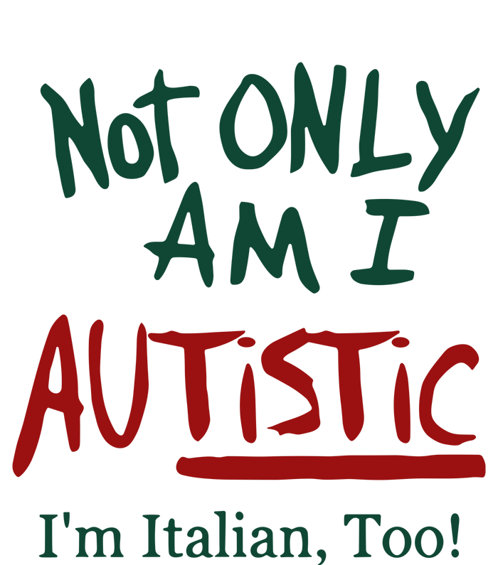 Not Only Am I Autistic I’M Italian Too Women's T-Shirt