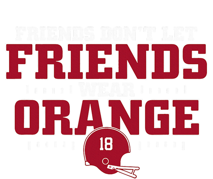 Friends DonT Let Friends Wear Orange Funny College Football Flat Bill Trucker Hat