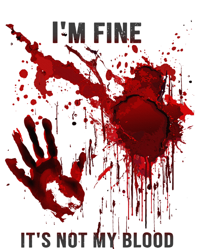 IM Fine ItS Not My Blood Splatter Blood Stained Bloody T-Shirt