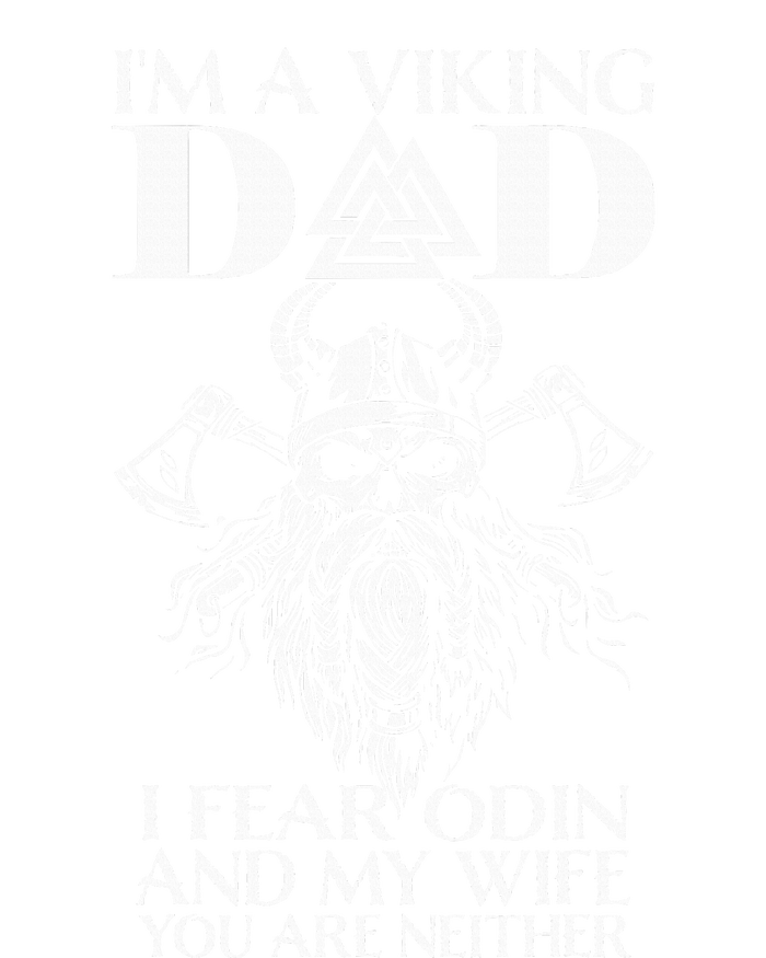 IM A Viking Dad I Fear Odin And My Wife Funny Viking T-Shirt