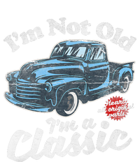 IM Not Old IM A Classic Vintage Pickup Truck Birthday T-Shirt