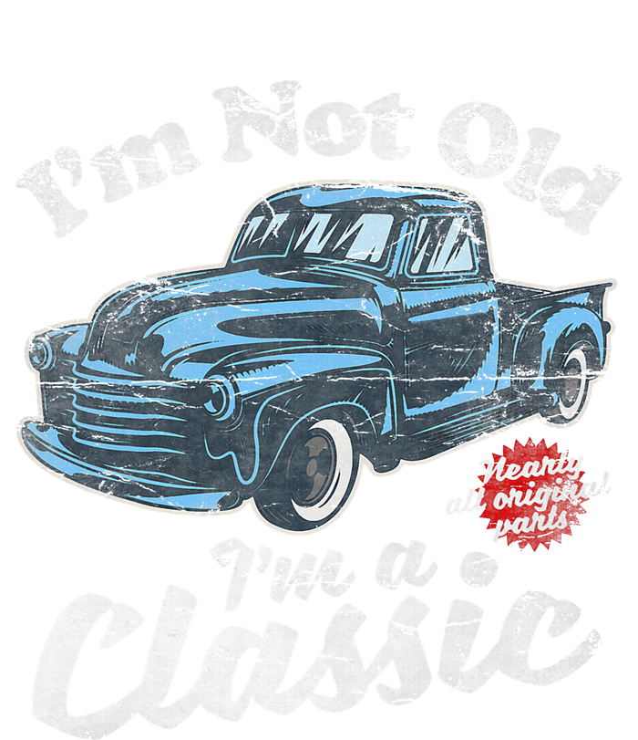 IM Not Old IM A Classic Vintage Pickup Truck Birthday T-Shirt