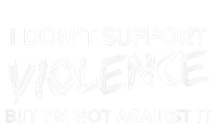 I Dont Support Violence Lt But Im Not Against It Tall T-Shirt