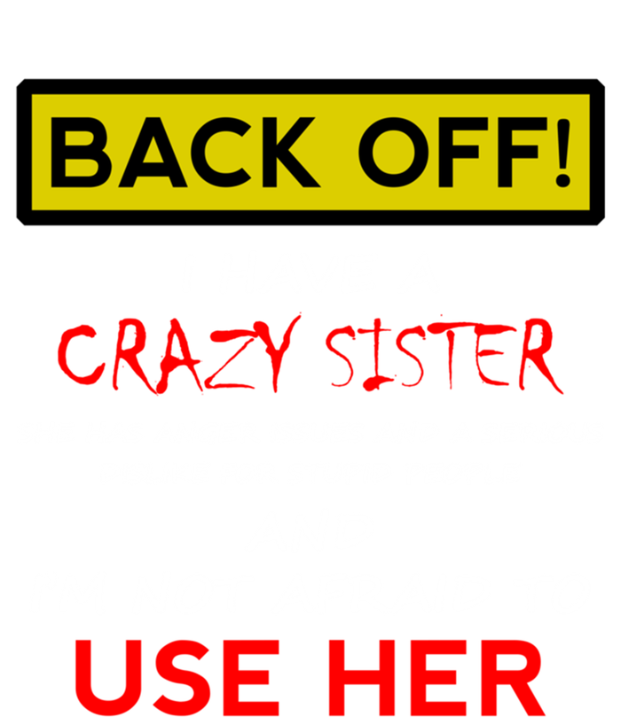 Back Off I Have A Crazy Sister Gift Brother Gift Meaningful Gift T-Shirt