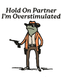 Hold On Partner IM Overstimulated Cowboy Frog T-Shirt