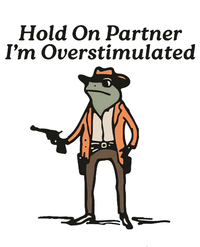 Hold On Partner IM Overstimulated Cowboy Frog T-Shirt